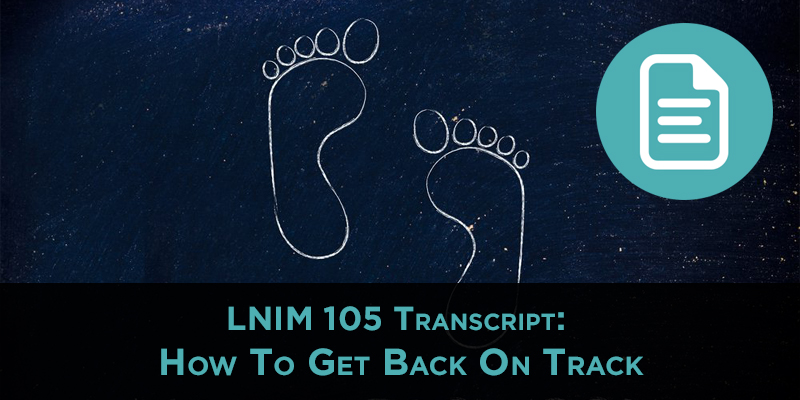 LNIM105 Transcript: How to Get Back on Track in Your Business