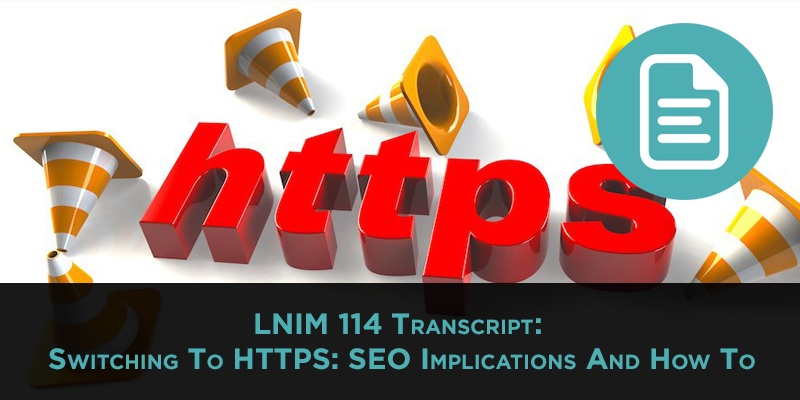 LNIM114 Transcript: Switching to HTTPS for SEO