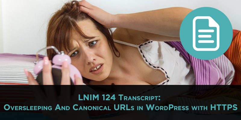 Canonical URLs in WordPress and HTTPS [LNIM124 Transcript]