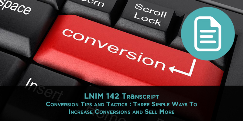 Conversion Tips and Tactics: How to Increase Sales With Urgency, Testimonials, and Guarantees [LNIM142 Transcript]