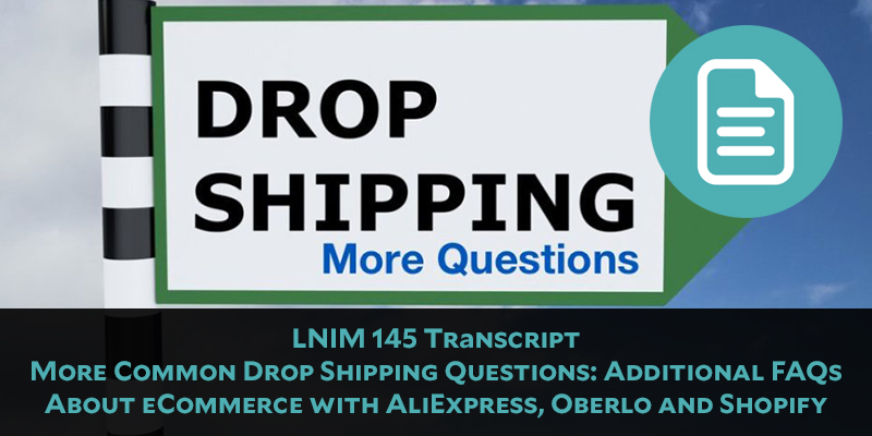 LNIM 145 Transcript: Answering More Dropshipping Questions [LNIM145]
